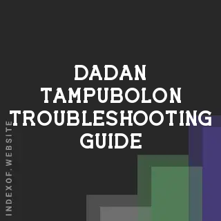 Dadan Tampubolon Troubleshooting Guide | Indexof