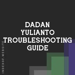 Dadan Yulianto Troubleshooting Guide | Indexof