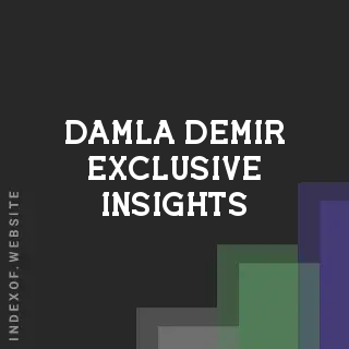 Damla Demir Exclusive Insights | Indexof