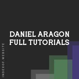Daniel Aragon Full Tutorials | Indexof