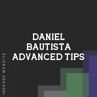 Daniel Bautista Advanced Tips | Indexof
