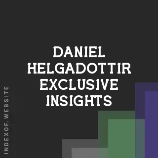 Daniel Helgadottir Exclusive Insights | Indexof