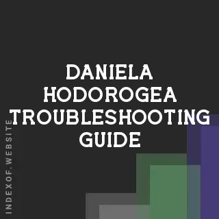 Daniela Hodorogea Troubleshooting Guide | Indexof