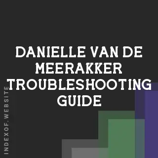 Danielle van de Meerakker Troubleshooting Guide | Indexof