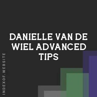 Danielle van de Wiel Advanced Tips | Indexof
