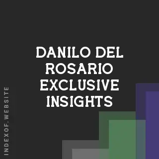 Danilo Del Rosario Exclusive Insights | Indexof
