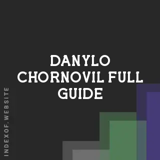 Danylo Chornovil Full Guide | Indexof