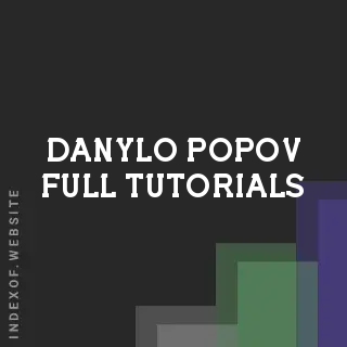 Danylo Popov Full Tutorials | Indexof