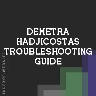 Demetra Hadjicostas Troubleshooting Guide | Indexof
