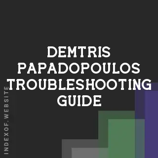 Demtris Papadopoulos Troubleshooting Guide | Indexof