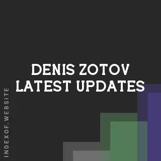 Denis Zotov Latest Updates | Indexof