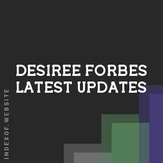 Desiree Forbes Latest Updates | Indexof
