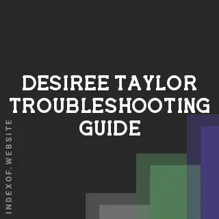 Desiree Taylor Troubleshooting Guide | Indexof