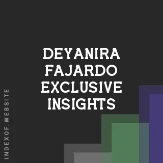 Deyanira Fajardo Exclusive Insights | Indexof