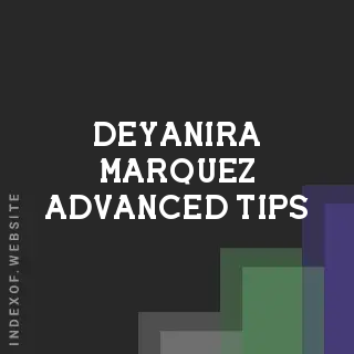 Deyanira Marquez Advanced Tips | Indexof