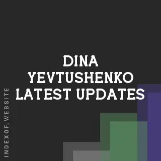 Dina Yevtushenko Latest Updates | Indexof