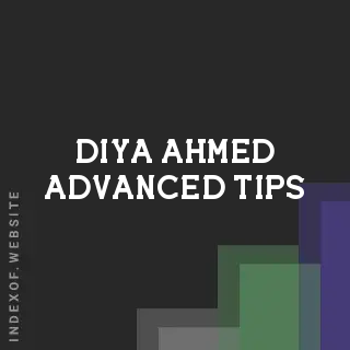 Diya Ahmed Advanced Tips | Indexof