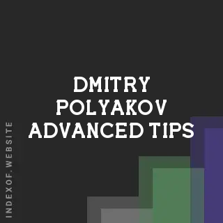Dmitry Polyakov Advanced Tips | Indexof