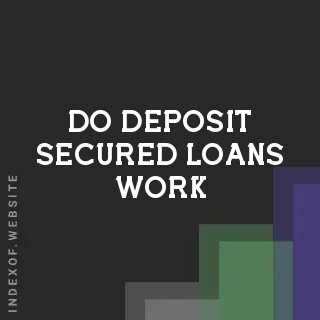 How Do Deposit-Secured Loans Work and Do They Make Sense?