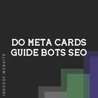 Do Meta Cards Guide Bots? Impact on SEO and Web Crawlers - Indexof