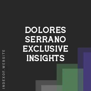 Dolores Serrano Exclusive Insights | Indexof