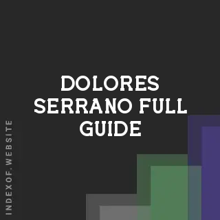 Dolores Serrano Full Guide | Indexof