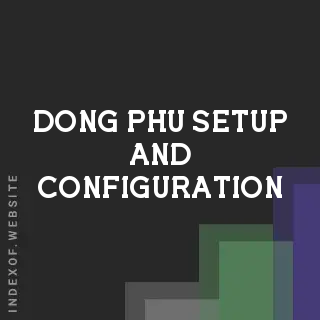 Dong Phu Setup and Configuration | Indexof