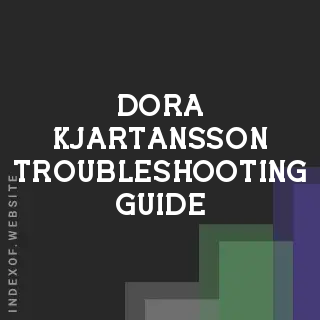 Dora Kjartansson Troubleshooting Guide | Indexof