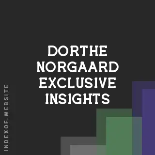 Dorthe Norgaard Exclusive Insights | Indexof