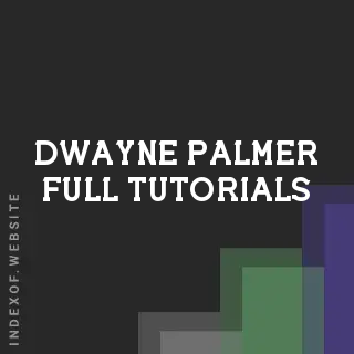 Dwayne Palmer Full Tutorials | Indexof
