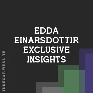 Edda Einarsdottir Exclusive Insights | Indexof