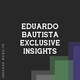 Eduardo Bautista Exclusive Insights | Indexof
