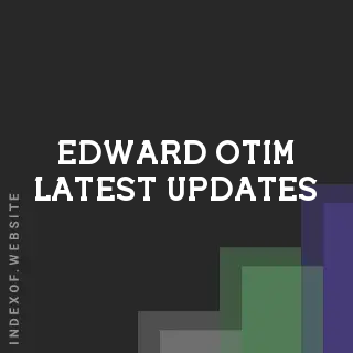 Edward Otim Latest Updates | Indexof