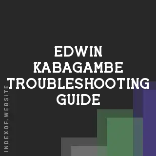 Edwin Kabagambe Troubleshooting Guide | Indexof