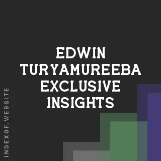 Edwin Turyamureeba Exclusive Insights | Indexof