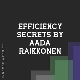 Efficiency Secrets by Aada Raikkonen | Indexof