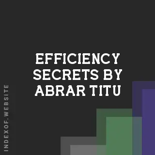 Efficiency Secrets by Abrar Titu | Indexof