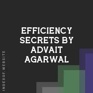 Efficiency Secrets by Advait Agarwal | Indexof