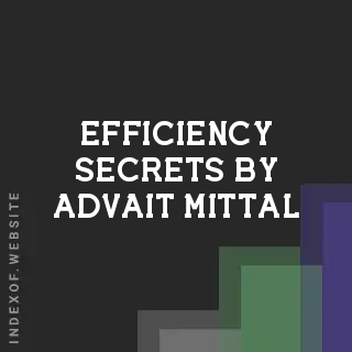 Efficiency Secrets by Advait Mittal | Indexof