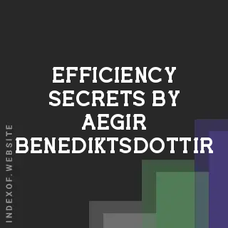 Efficiency Secrets by Aegir Benediktsdottir | Indexof