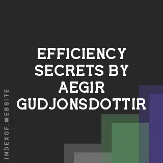 Efficiency Secrets by Aegir Gudjonsdottir | Indexof