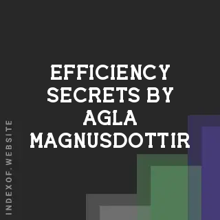 Efficiency Secrets by Agla Magnusdottir | Indexof