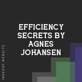 Efficiency Secrets by Agnes Johansen | Indexof