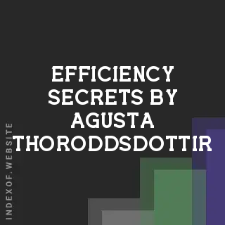Efficiency Secrets by Agusta Thoroddsdottir | Indexof