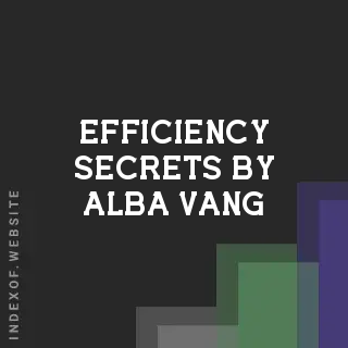 Efficiency Secrets by Alba Vang | Indexof