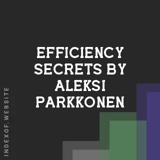 Efficiency Secrets by Aleksi Parkkonen | Indexof