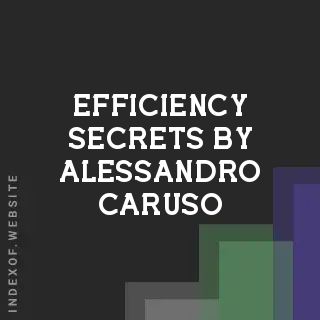 Efficiency Secrets by Alessandro Caruso | Indexof