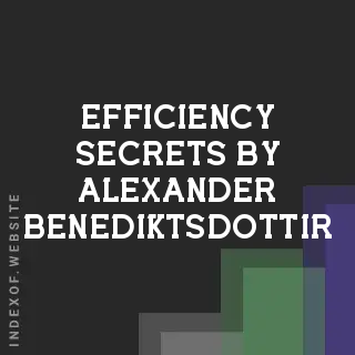 Efficiency Secrets by Alexander Benediktsdottir | Indexof
