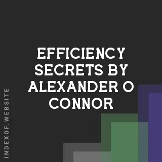 Efficiency Secrets by Alexander O Connor | Indexof