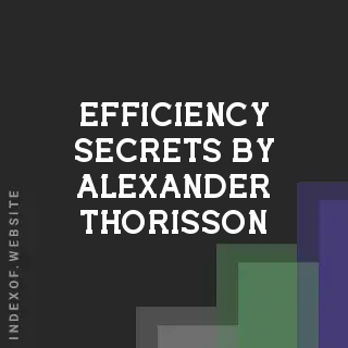 Efficiency Secrets by Alexander Thorisson | Indexof